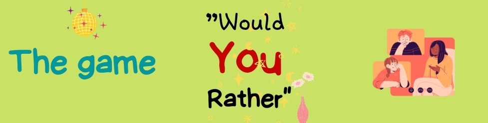 The game “Would You Rather”